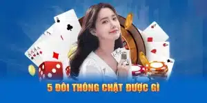 5 Đôi Thông Chặt Được Gì