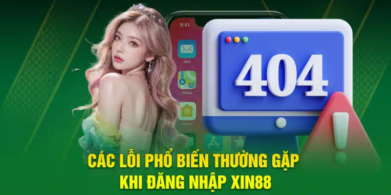 Các lỗi phổ biến thường gặp khi đăng nhập Xin88