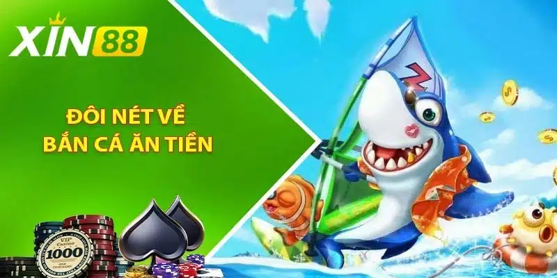 Giải đáp thông tin về game bắn cá ăn tiền thật Xin88