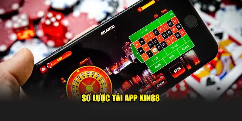 Sơ lược tải app Xin88