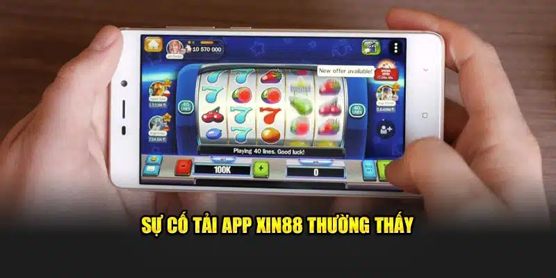 Sự cố tải app Xin88 thường thấy