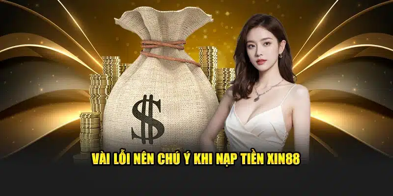 Vài lỗi nên chú ý khi nạp tiền Xin88