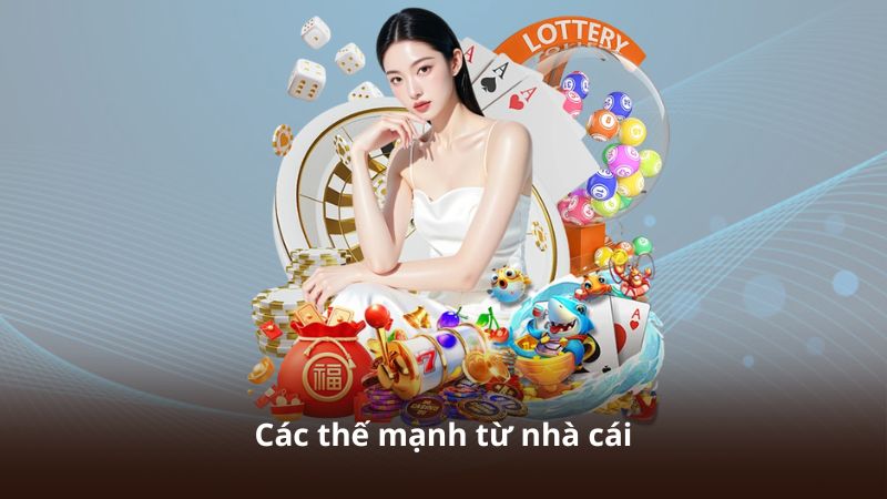 Các thế mạnh từ nhà cái
